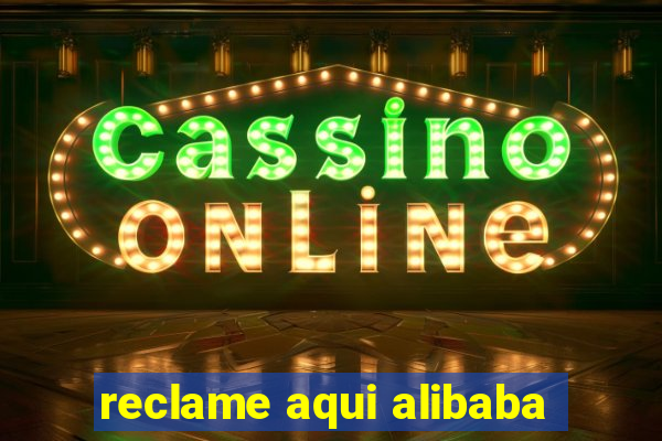 reclame aqui alibaba